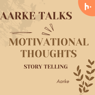 Aarke Talks, Motivational Thoughts, story telling