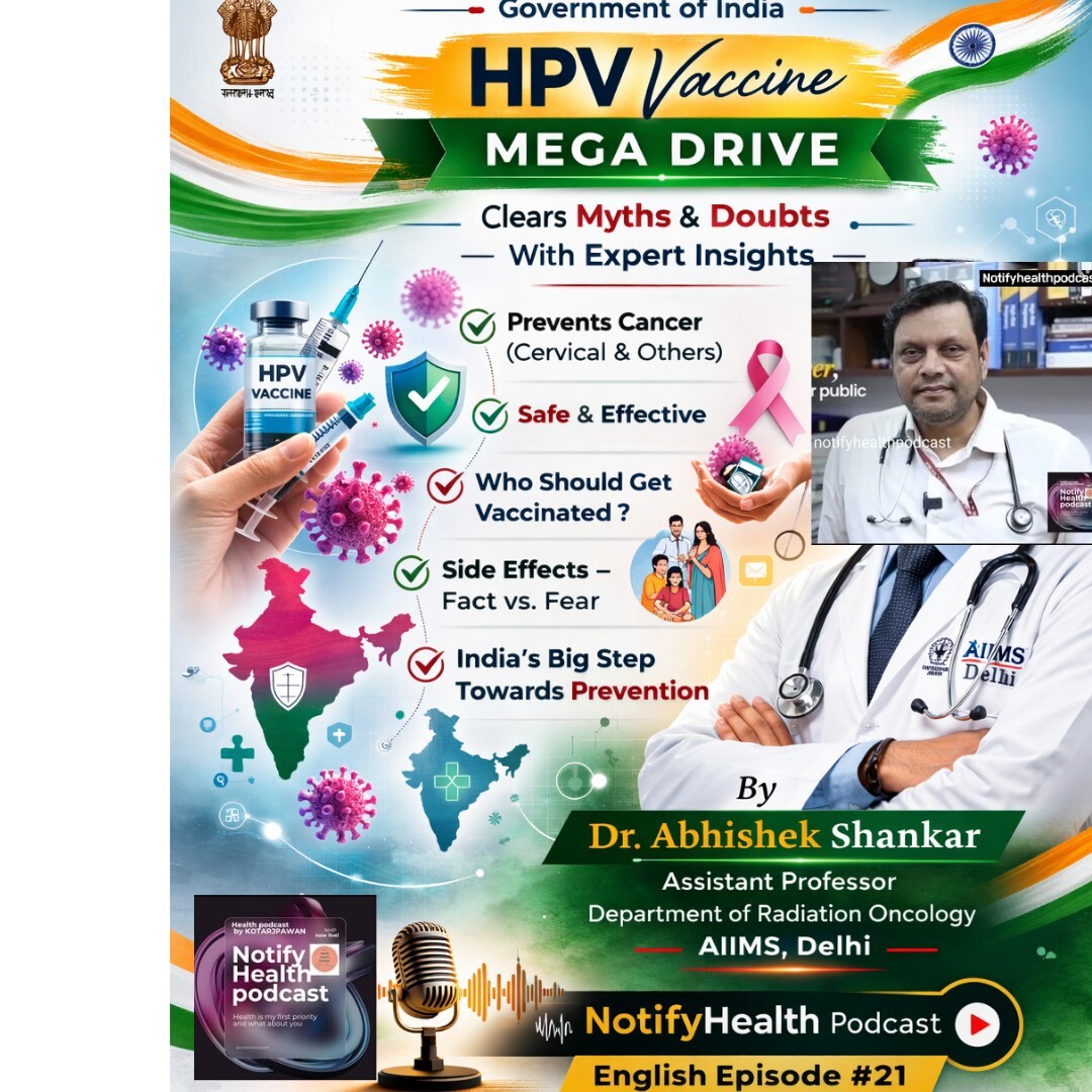 HPV vaccine mega drive of govt of india clears myths and doubt by Dr Abhishek shankar assistant professor Department of radiation oncology in Aiims delhi english episode 21thby notifyhealthpodcast by Kotarjpawan