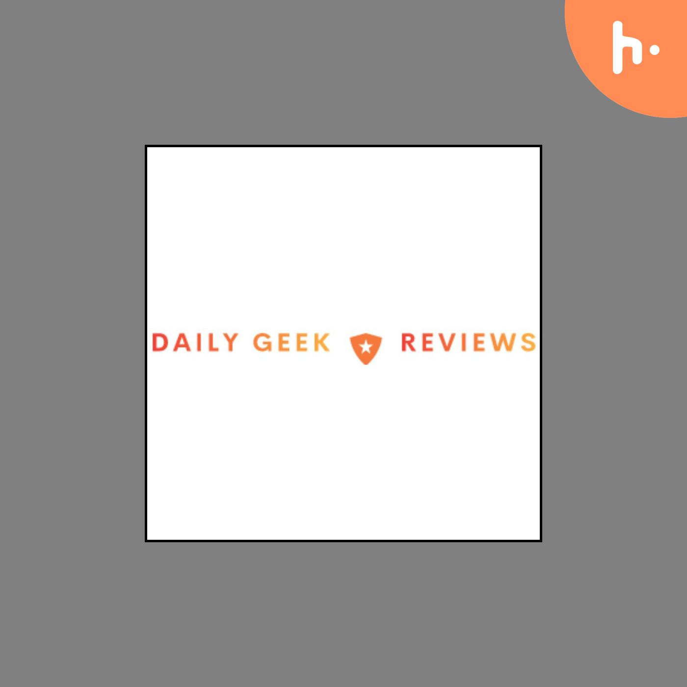 Daily Geek Reviews