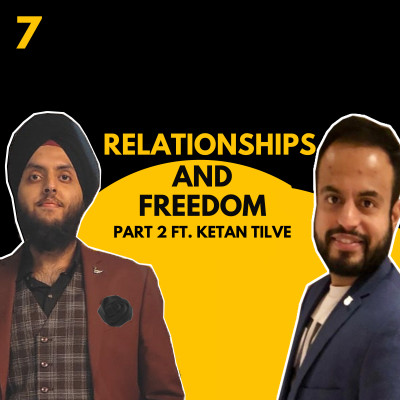 Relationships And Freedom | Ft. Ketan Tilve | Episode 7 Part 2: Making Relationships Better | The Mankind Show | Hinglish episode artwork