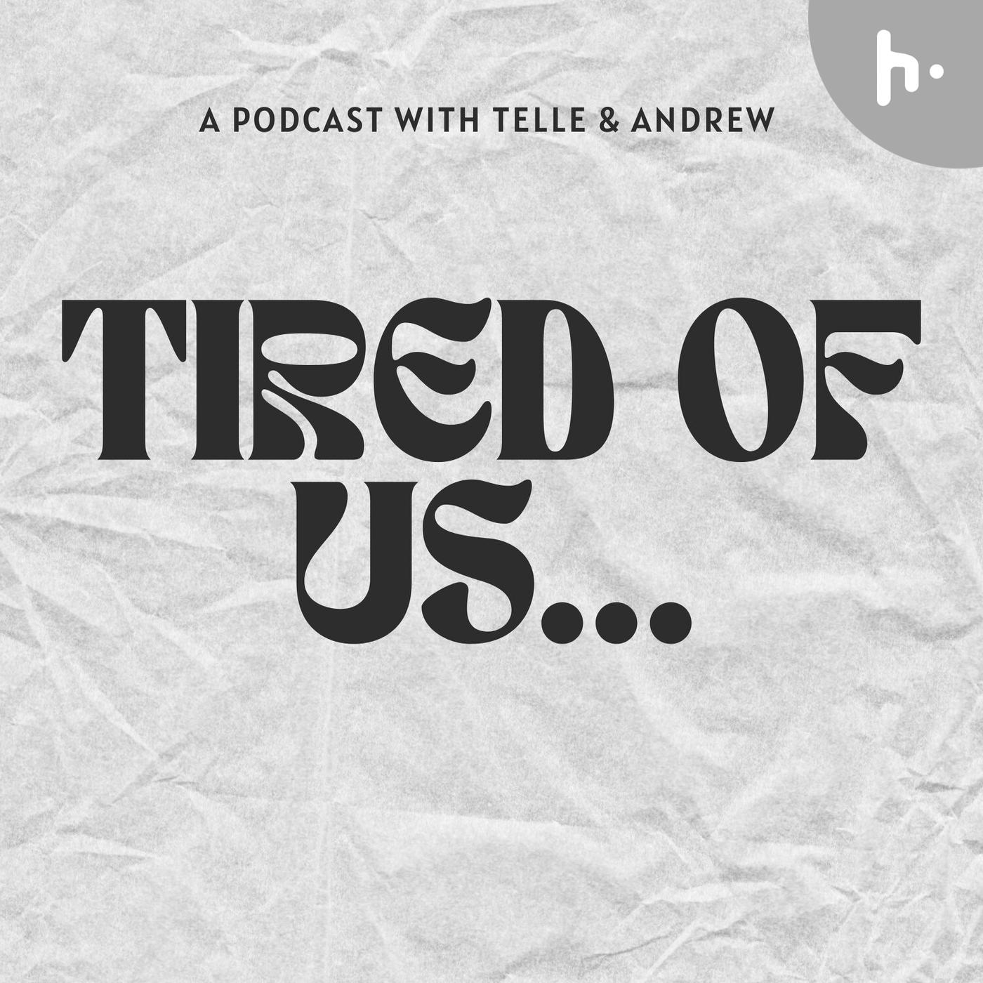 Tired Of Us…