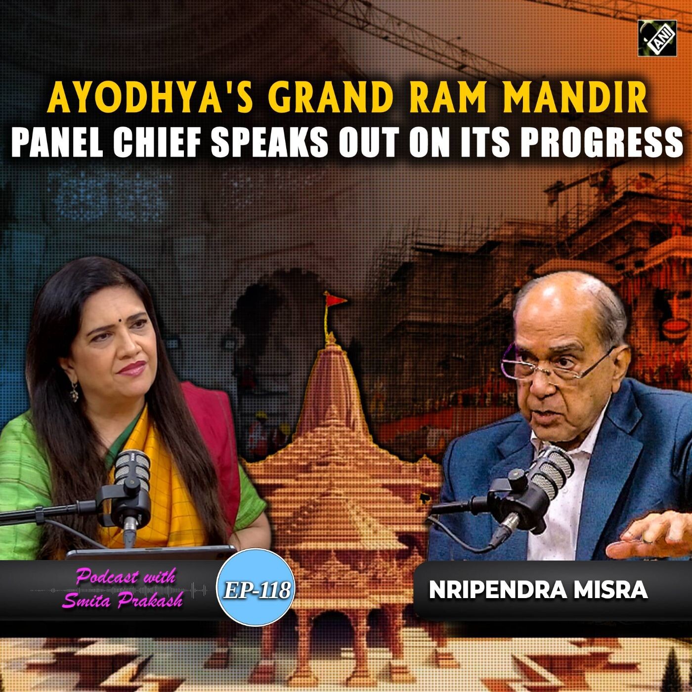 Episode 118 - Insider Insights: Key Updates on Ayodhya’s Ram Temple Construction with Nripendra Misra