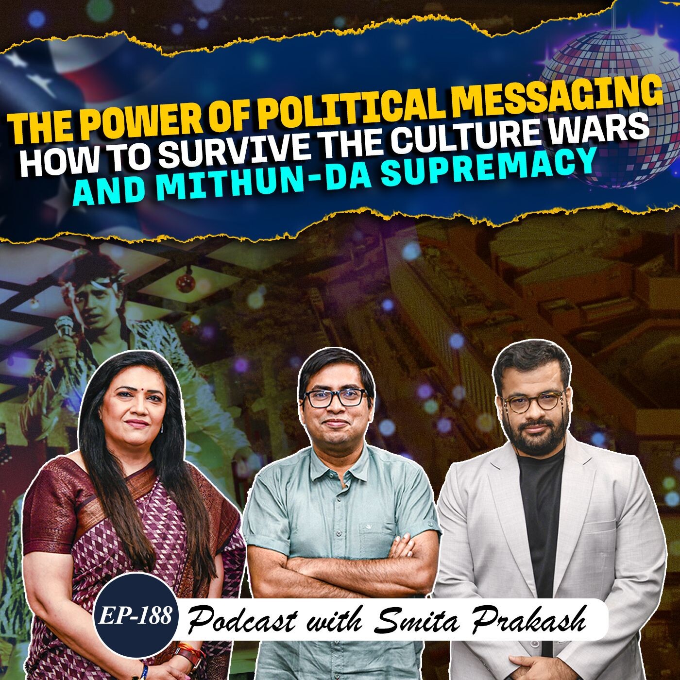 Ep 188 - Power of Political Messaging, Culture Wars & Mithun-da Supremacy with Arnab Ray