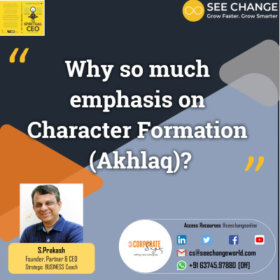 Why so much emphasis on Character Formation (Akhlaq)?
