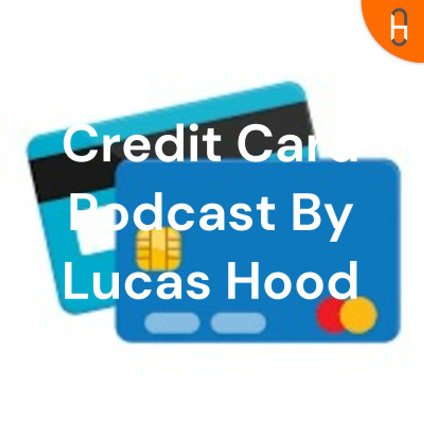 Credit Card Podcast By Lucas Hood
