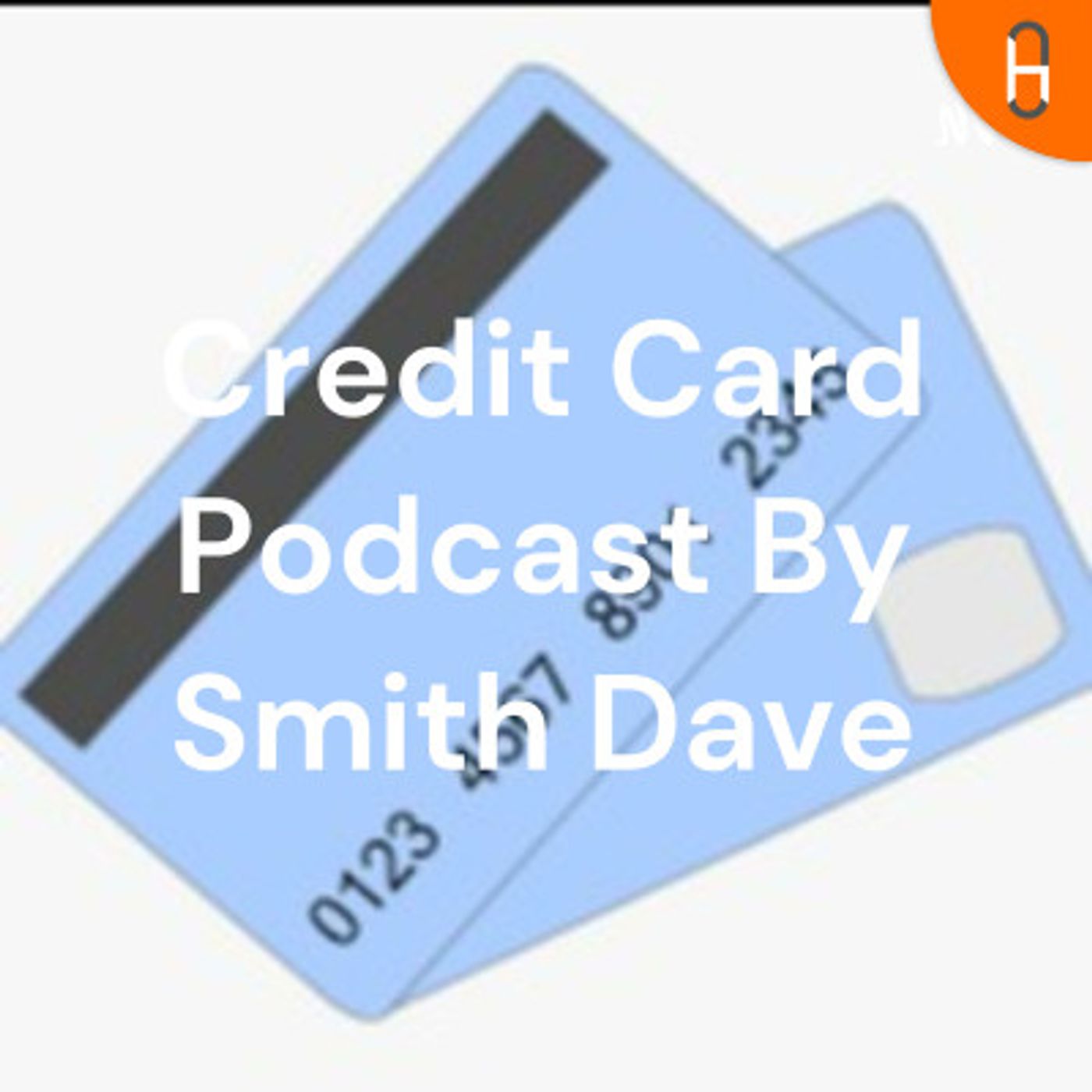 Credit Card Podcast By Smith Dave