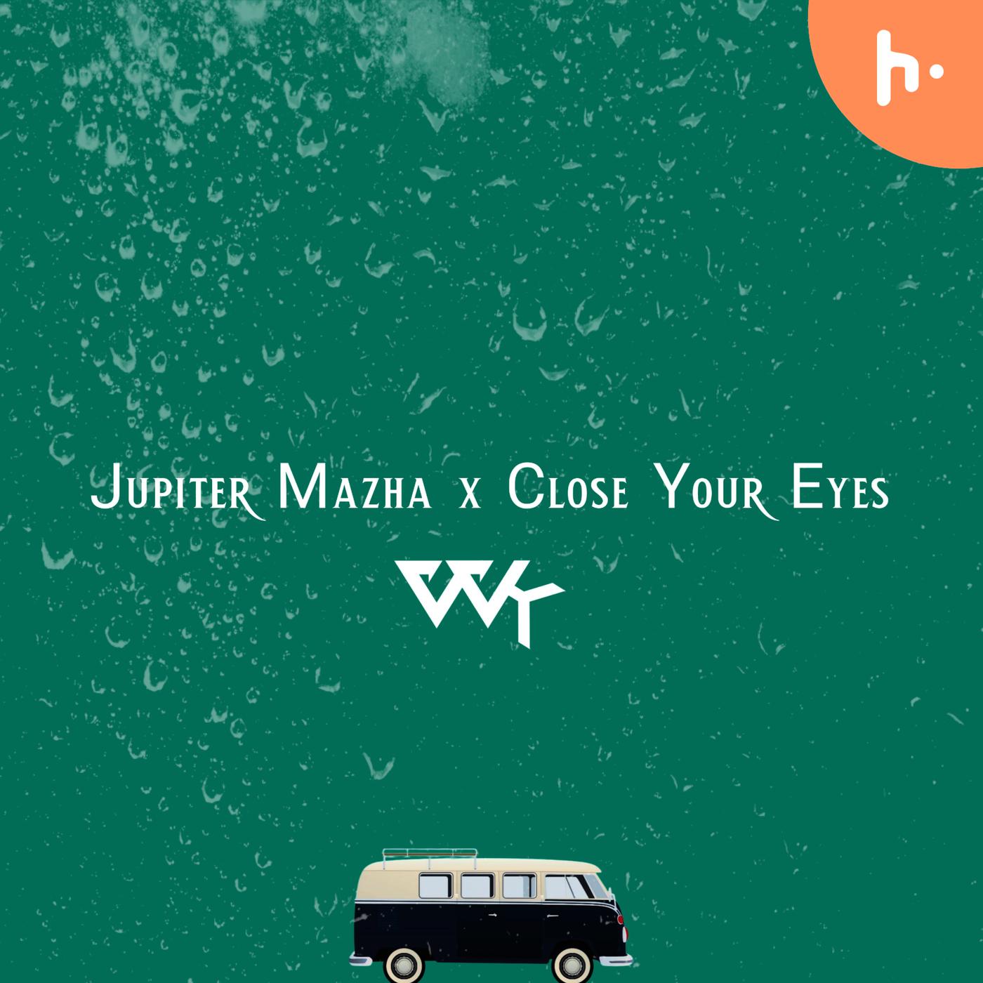 Jupiter Mazha x Close Your Eyes (Vivek)