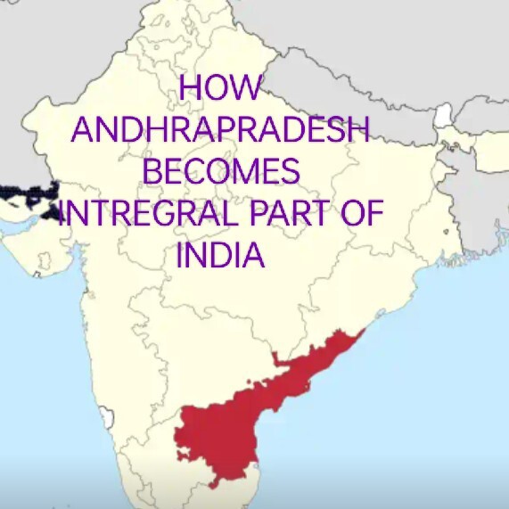 HOW ANDHRAPRADESH BECOMES INTREGRAL PART OF INDIA HOW ANDHRAPRADESH BECOMES INTREGRAL PART OF INDIA