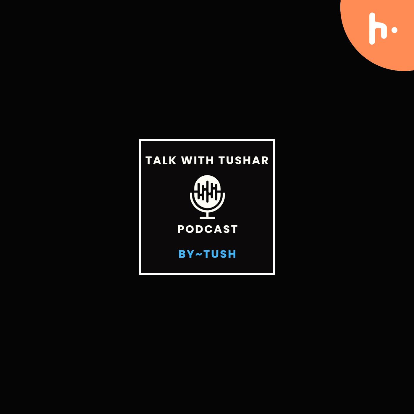 "TALK WITH TUSHAR" podcast artwork