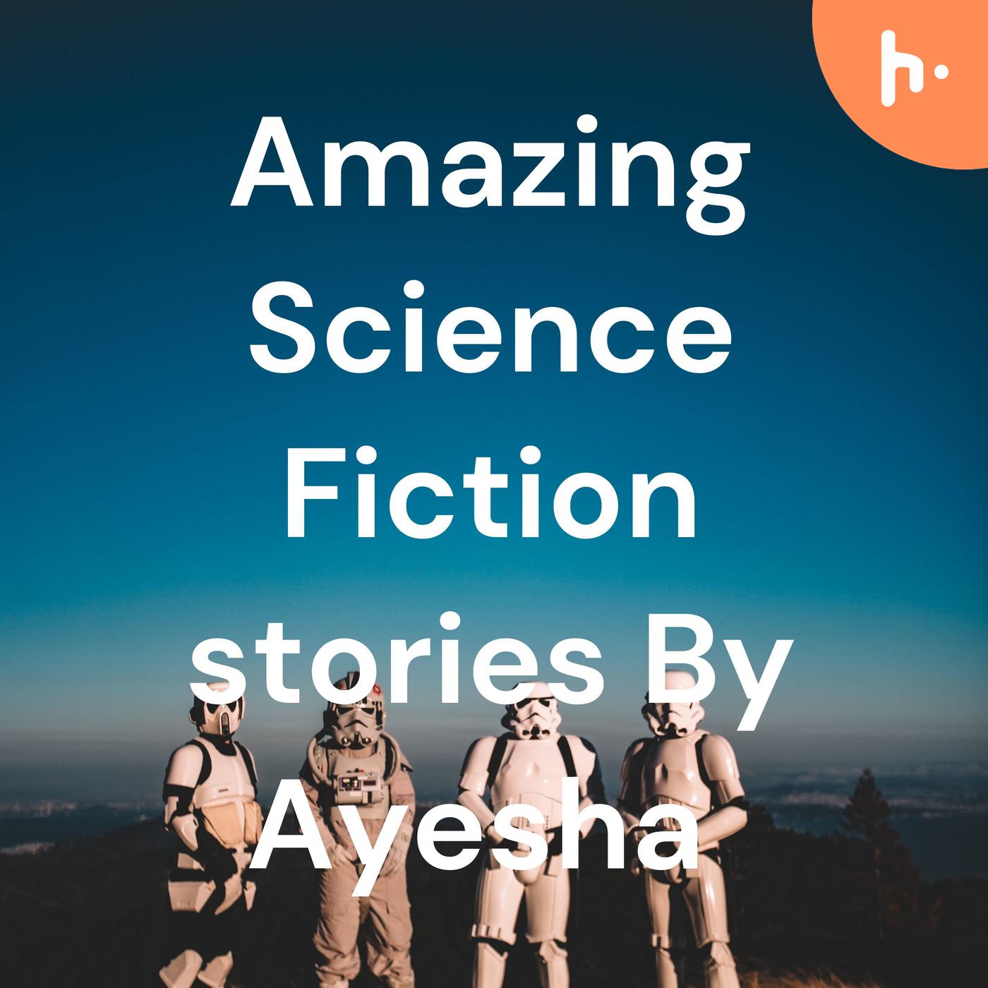Amazing Science Fiction stories By Ayesha