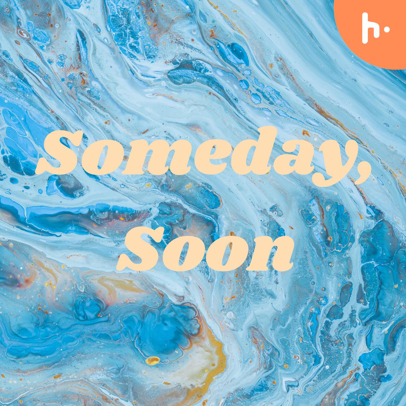 Someday, Soon