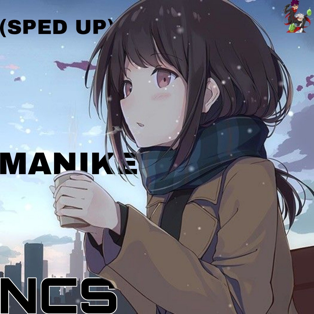 MANIKE new version (sped up) NCS