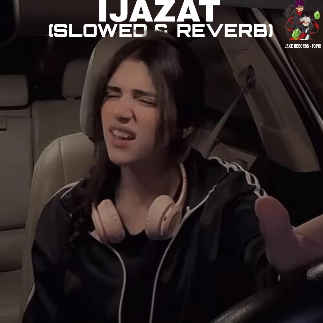 IJAZAT (SLOWED & REVERB)