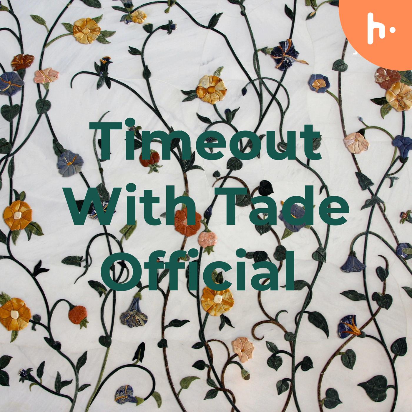 Timeout With Tade Official