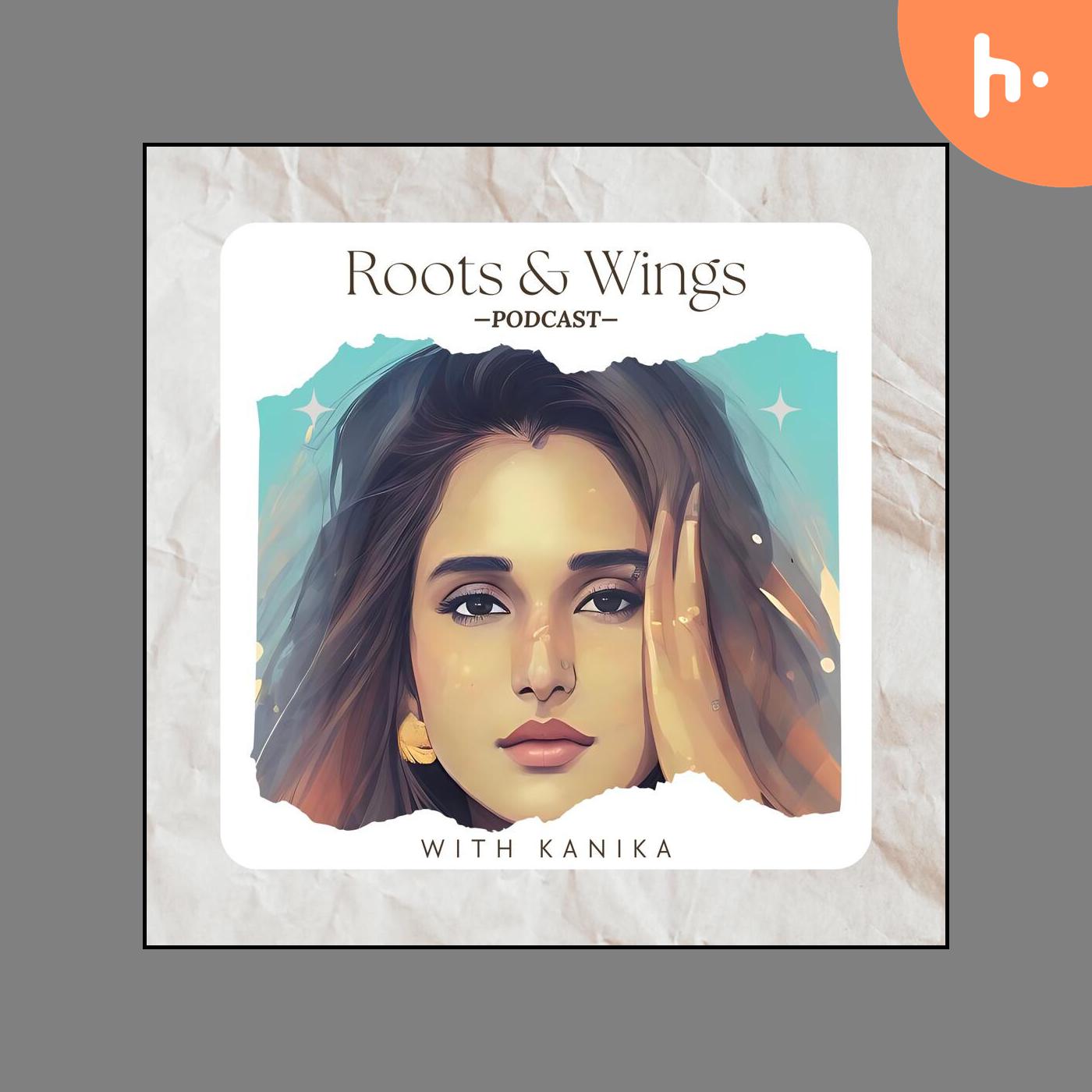 Roots and Wings - With Kanika podcast artwork