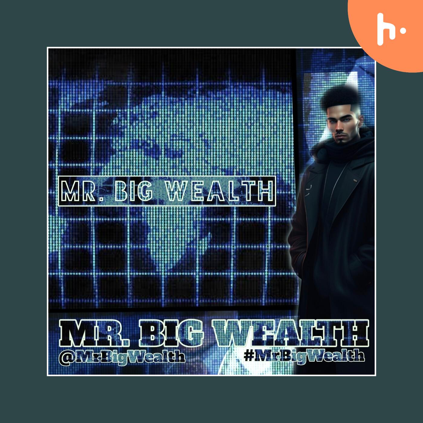MR. BIG WEALTH PODCAST 2023 podcast artwork