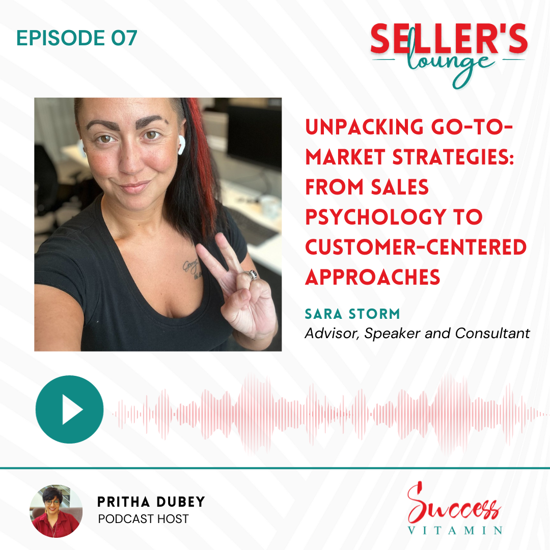 Unpacking Go-to-Market Strategies: From Sales Psychology To Customer-Centered Approaches | Sara Storm episode artwork
