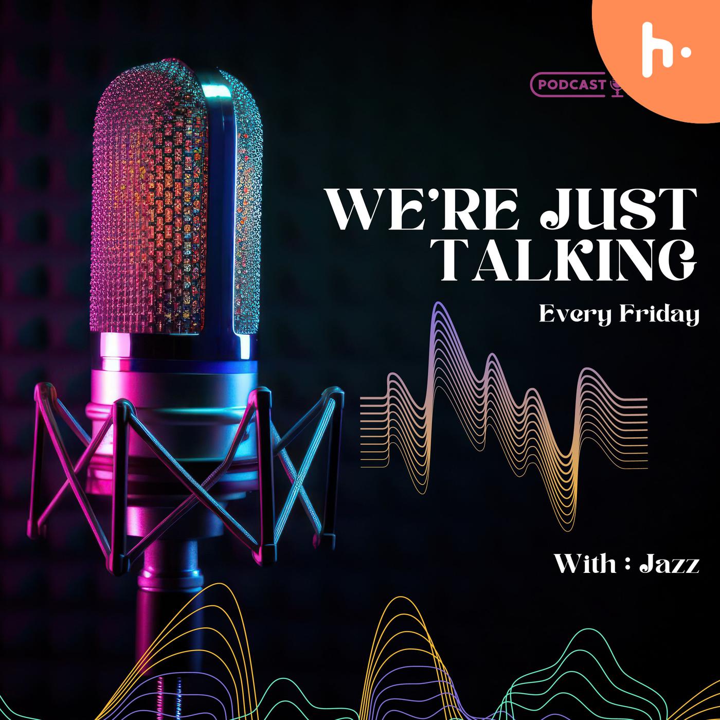 We're Just Talking w/ Jazz podcast artwork