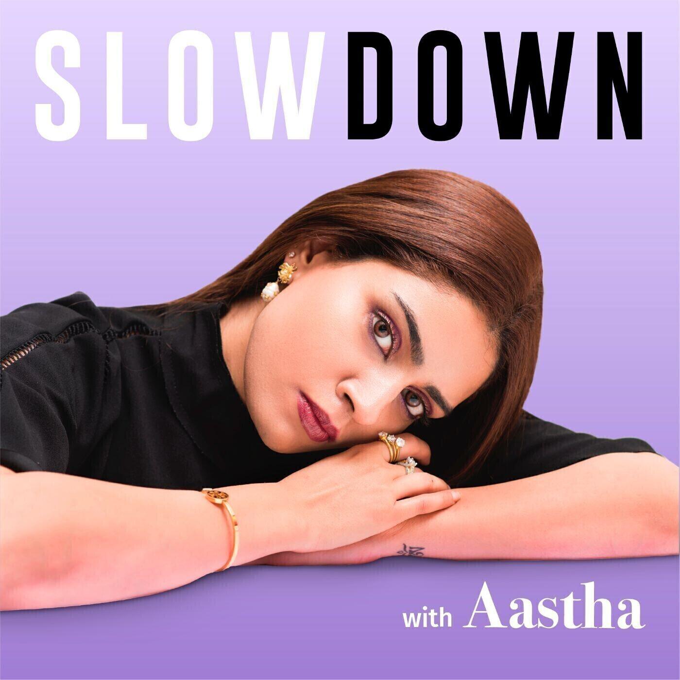 Slow Down with Aastha cover
