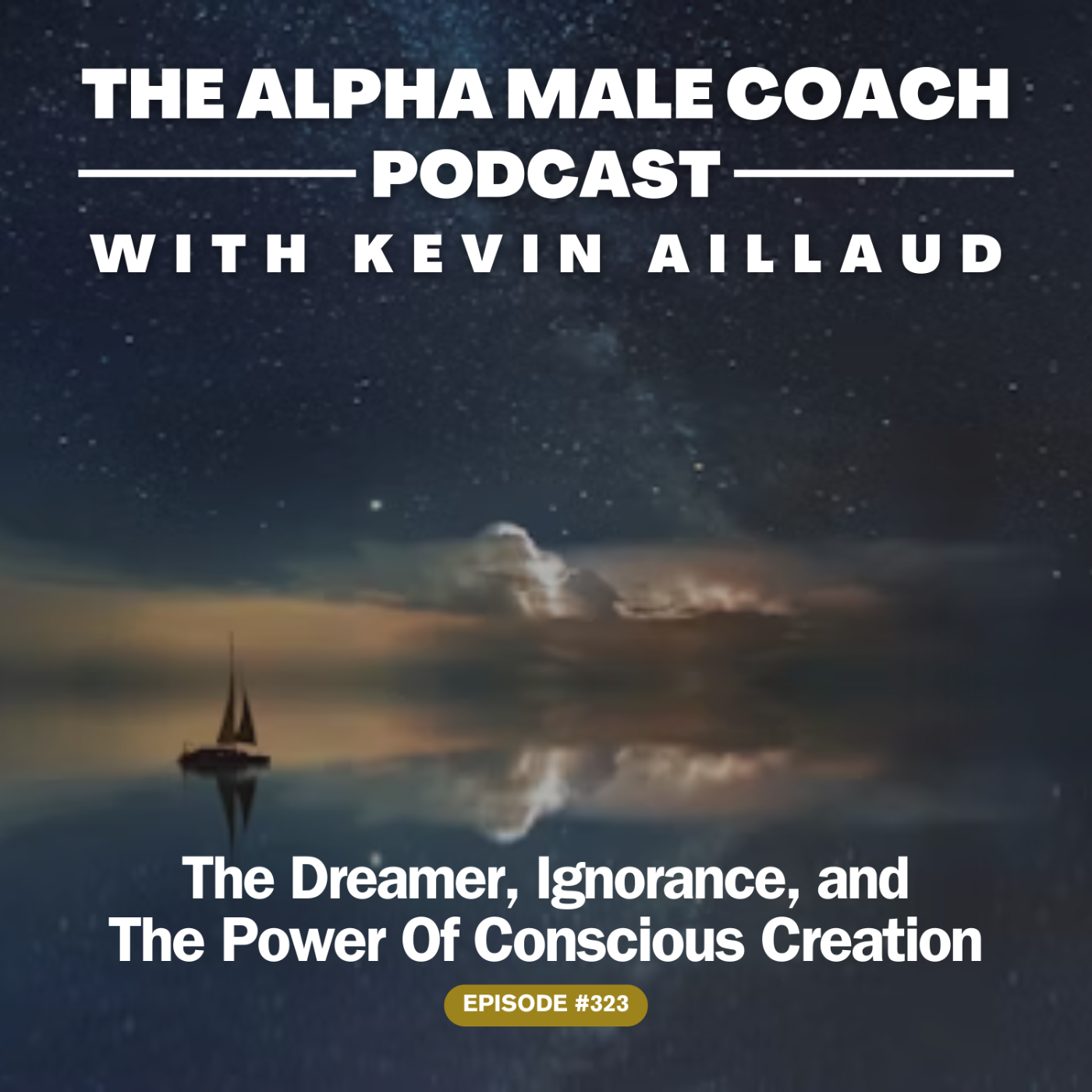 Episode 323: The Dreamer, Ignorance, and The Power Of Conscious Creation
