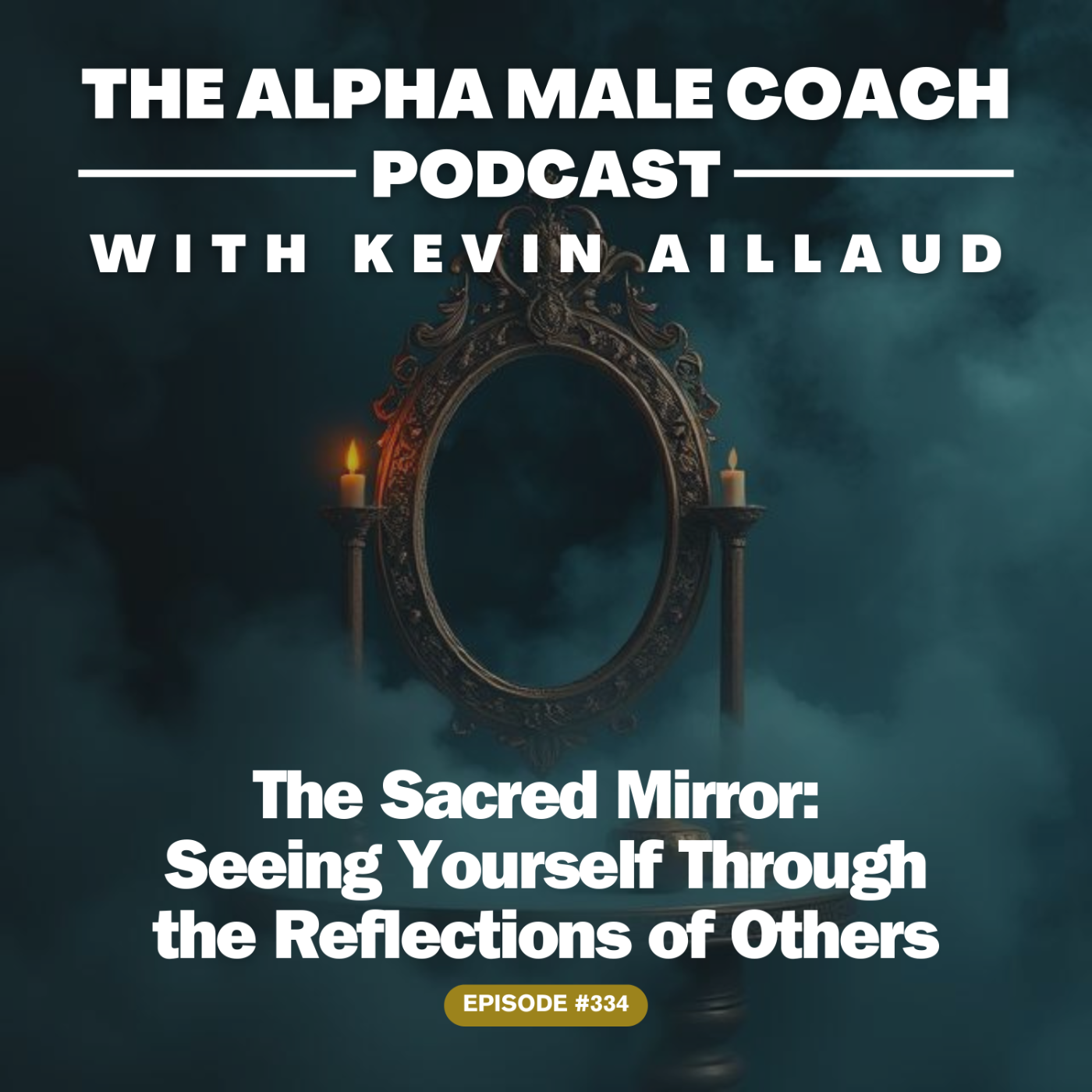 Episode 334: The Sacred Mirror - Seeing Yourself Through the Reflections of Others