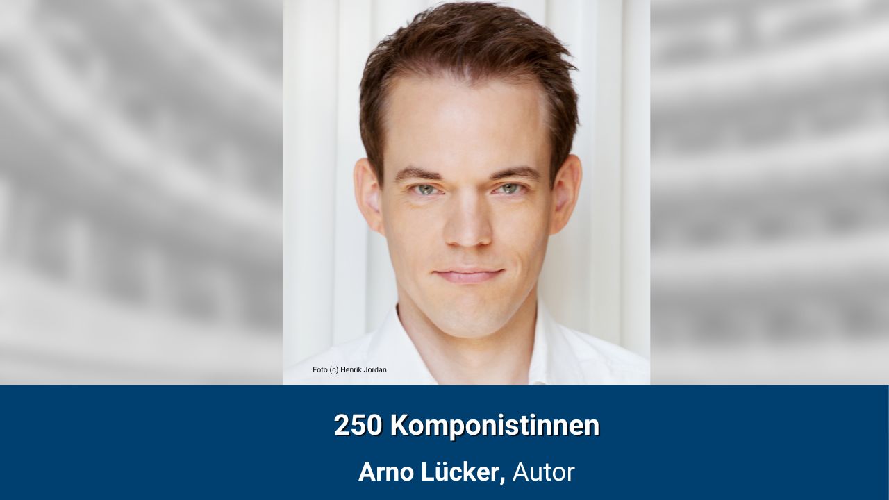 250 Komponistinnen - Interview mit Arno Lücker