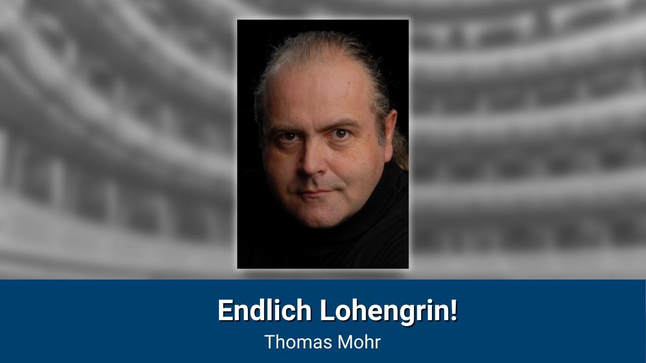 Endlich Lohengrin! Interview mit Thomas Mohr, Tenor