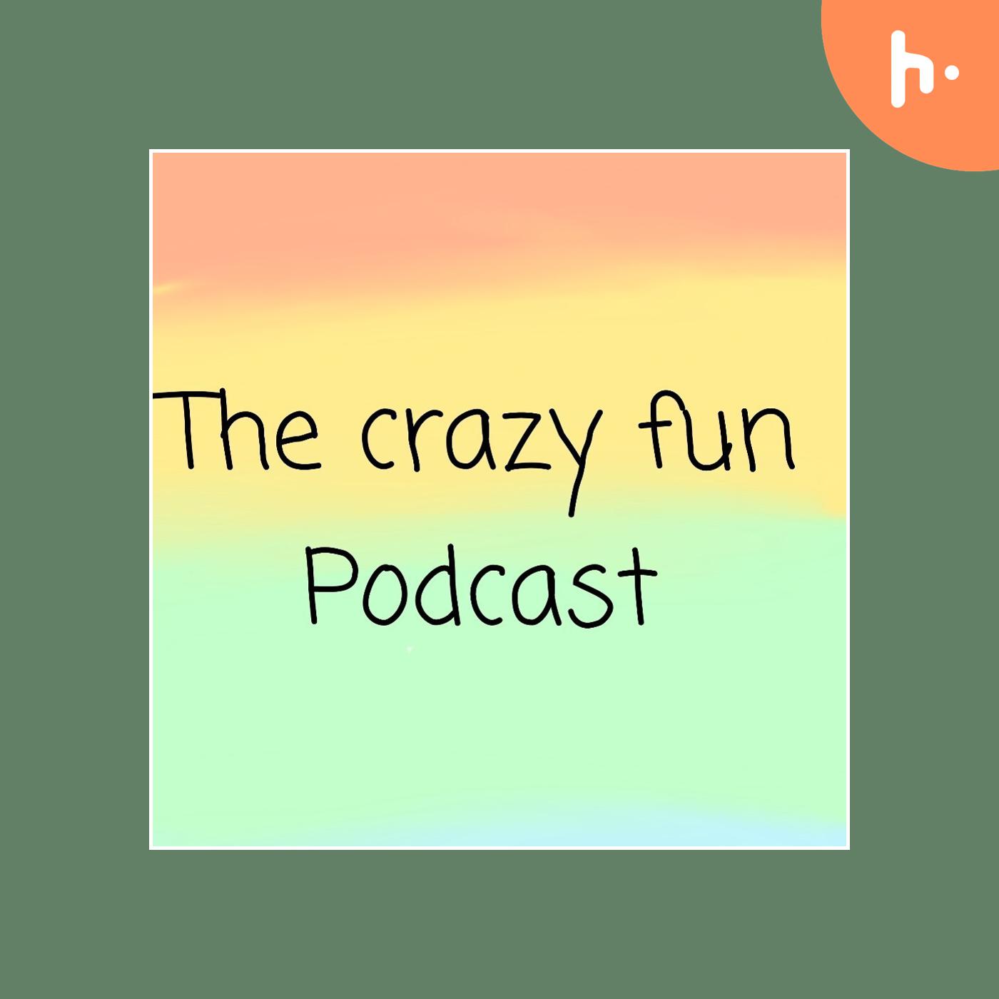The crazy fun podcast
