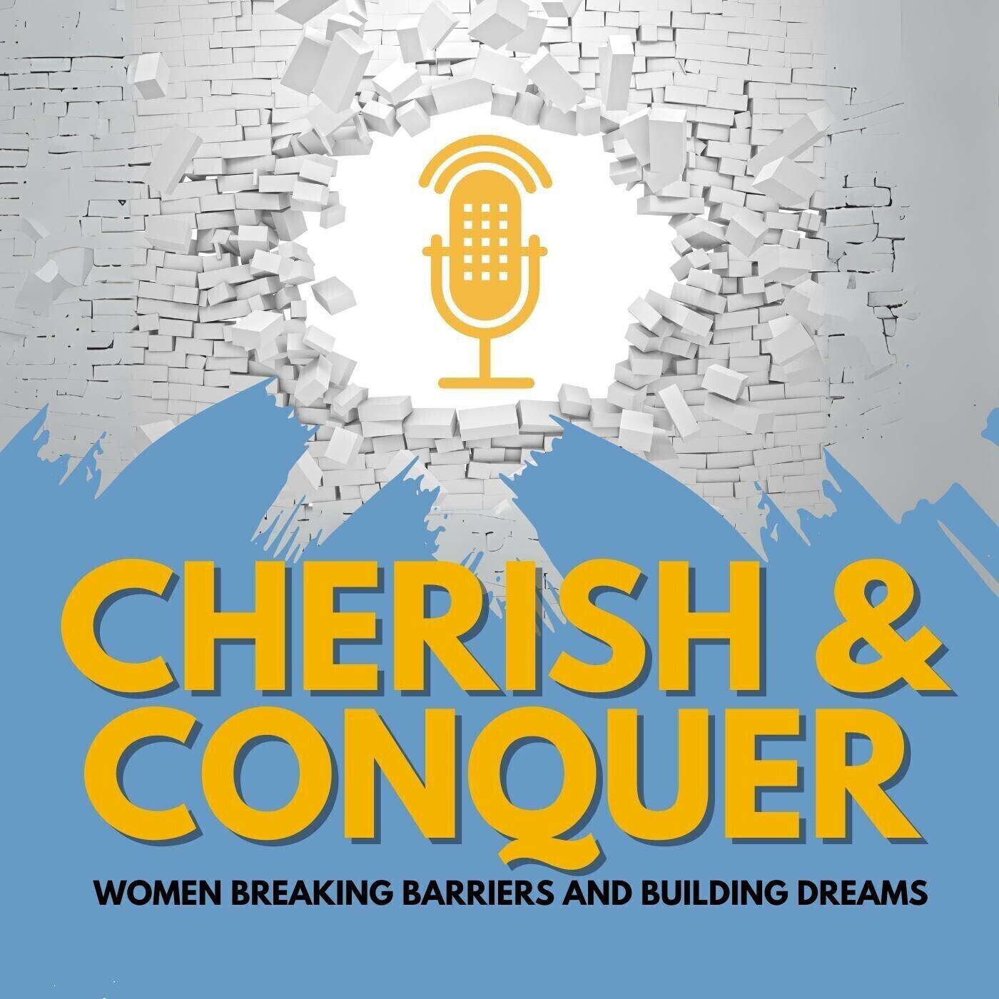 Cherish & Conquer: Women Breaking Barriers and Building Dreams