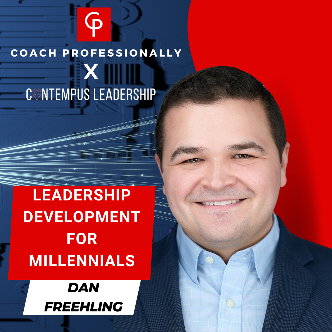 Millennials in Leadership: Coaching for Next-Generation Leaders with Dan Freehling