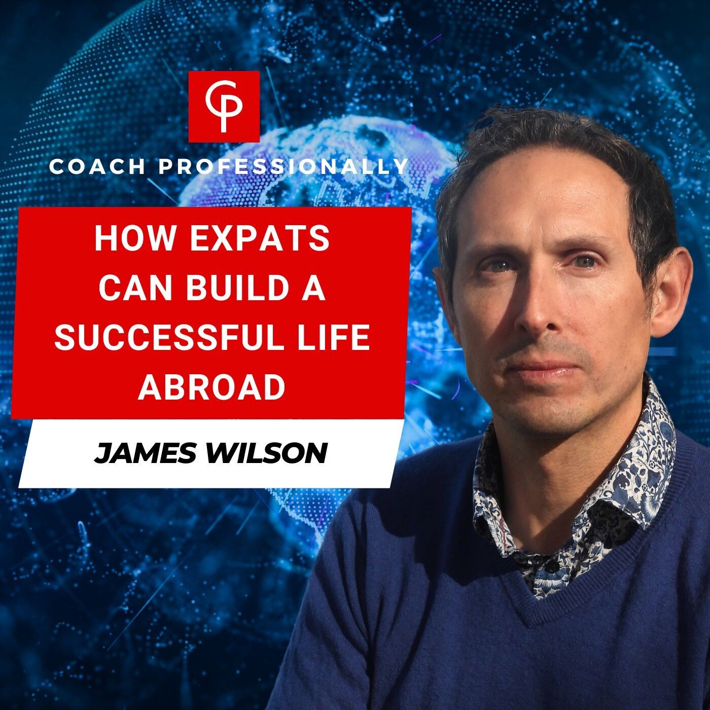 How Expats Can Build a Successful Life Abroad - James Wilson