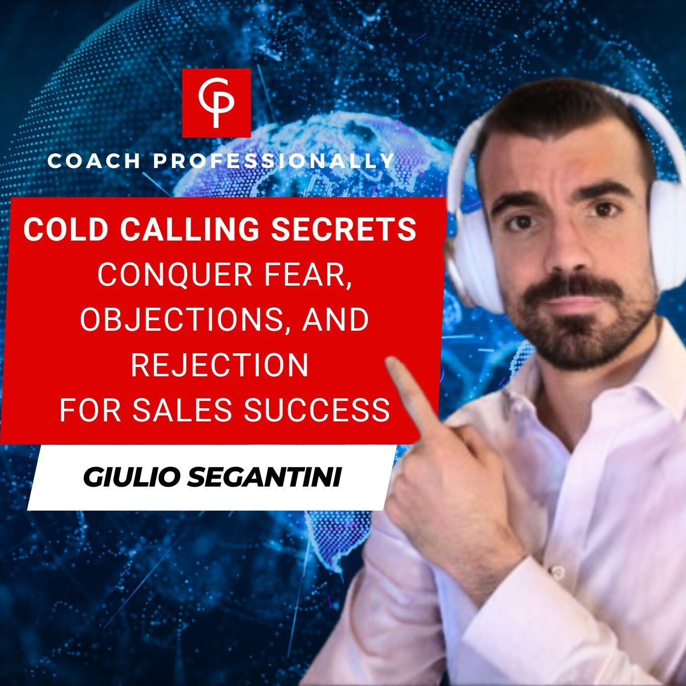 Cold Calling Secrets: Conquer Fear, Objections, and Rejection for Sales Success | Giulio Segantini