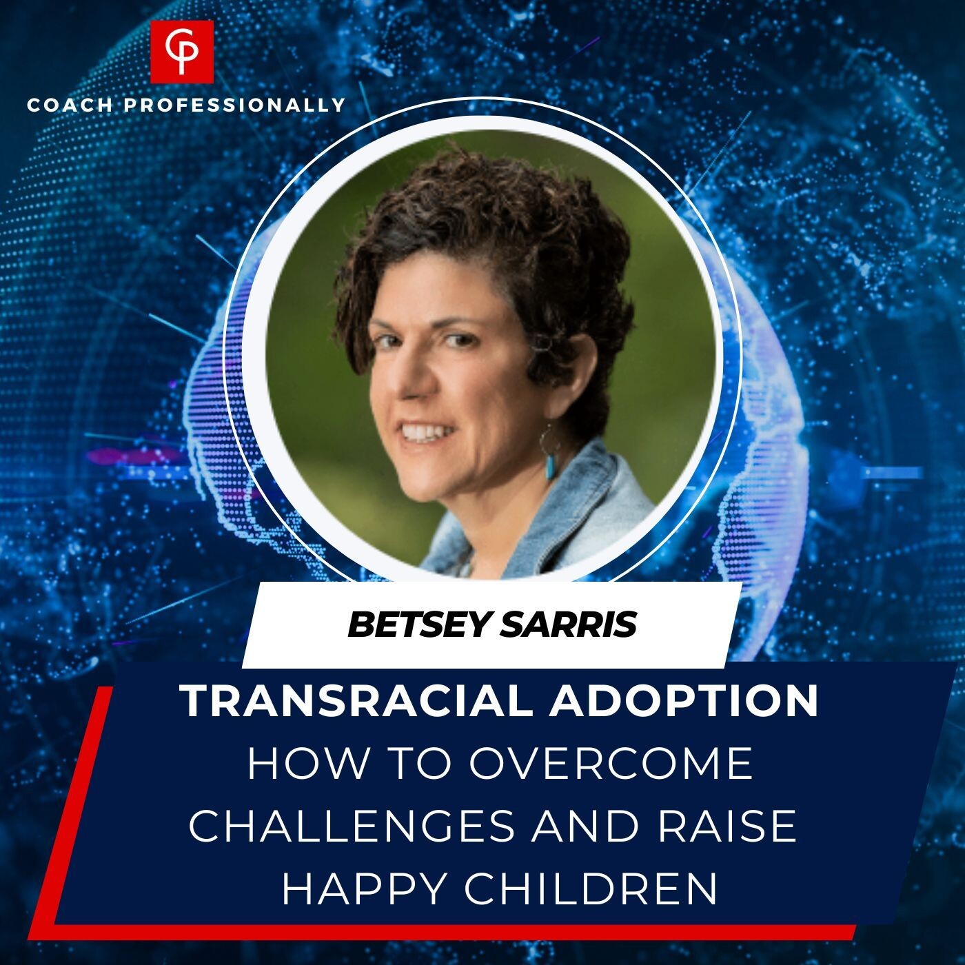 Transracial Adoption: How to Overcome Challenges and Raise Happy Children | Betsey Sarris