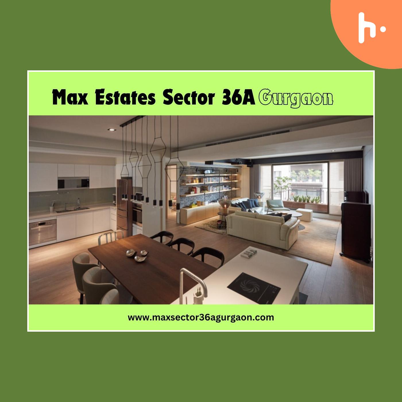 Max Estates Sector 36A Gurgaon: Flats for Discerning Homebuyer