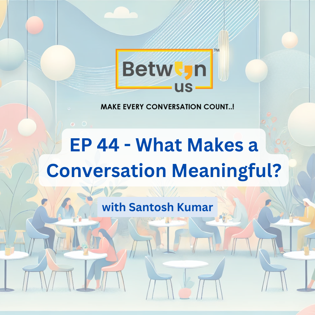 Between Us, Make Every Conversation Count ™