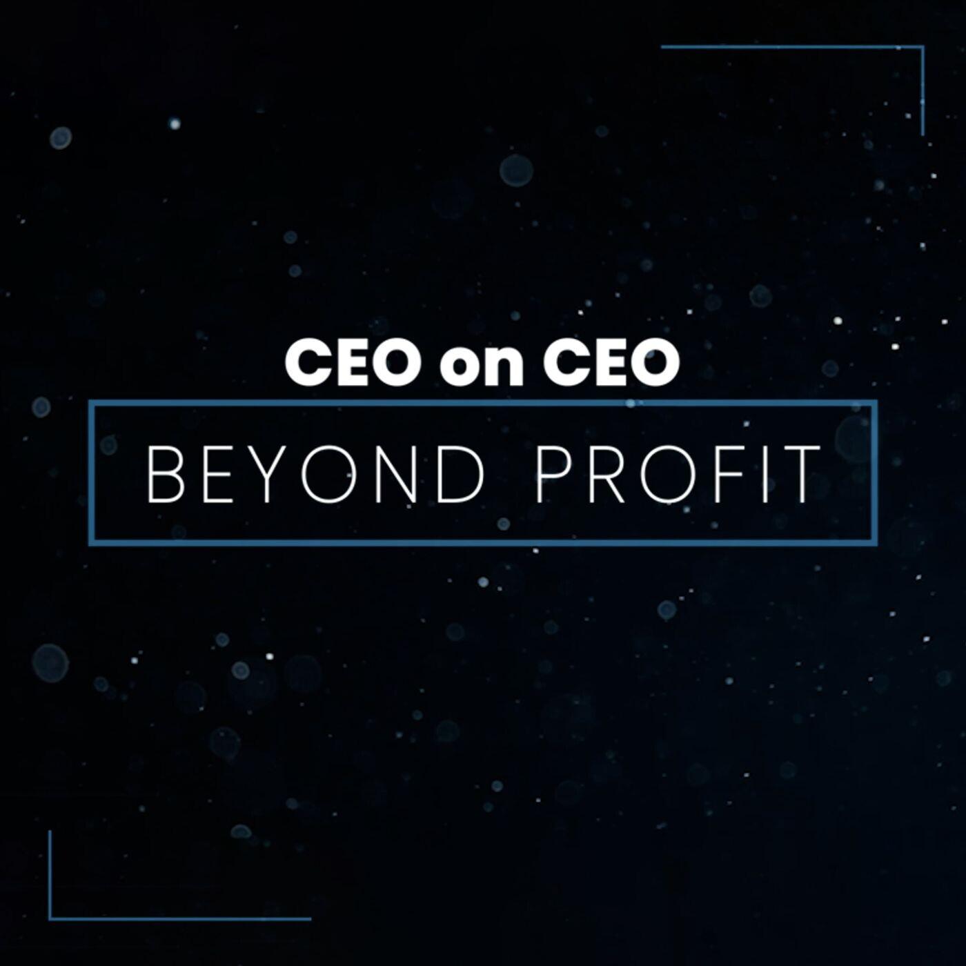 CEO on CEO - Beyond Profit