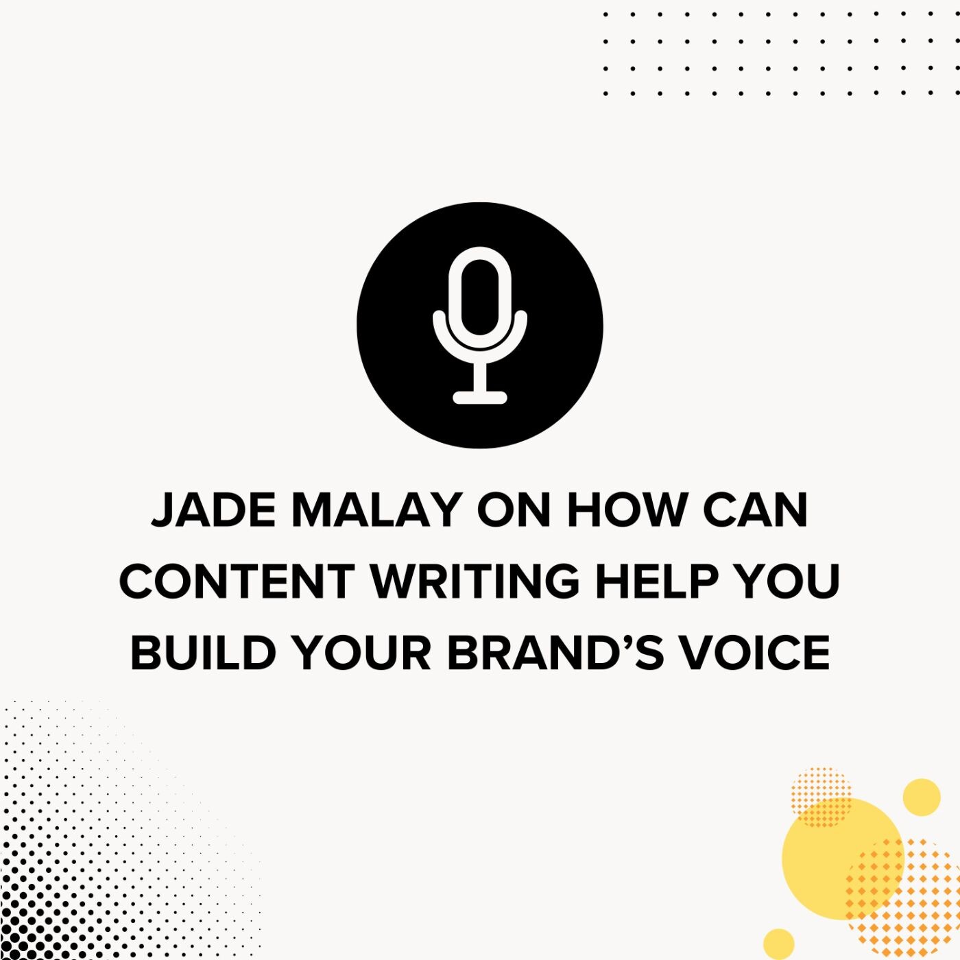 Jade Malay On How Can Content Writing Help You Build Your Brand’s Voice episode artwork