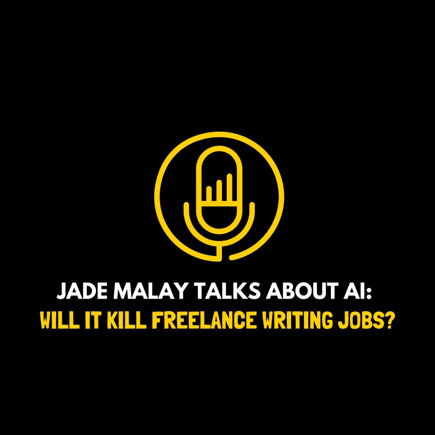 Jade Malay Talks About AI: Will It Kill Freelance Writing Jobs? episode artwork