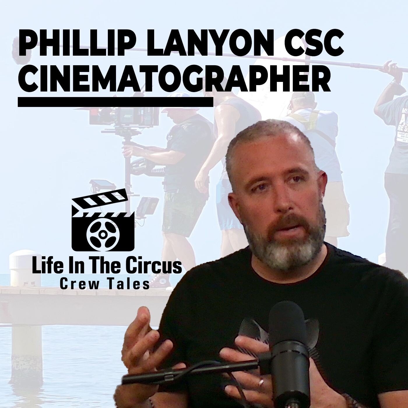 Episode 11 Exploring Life Behind the Lens with Cinematographer Phillip Lanyon