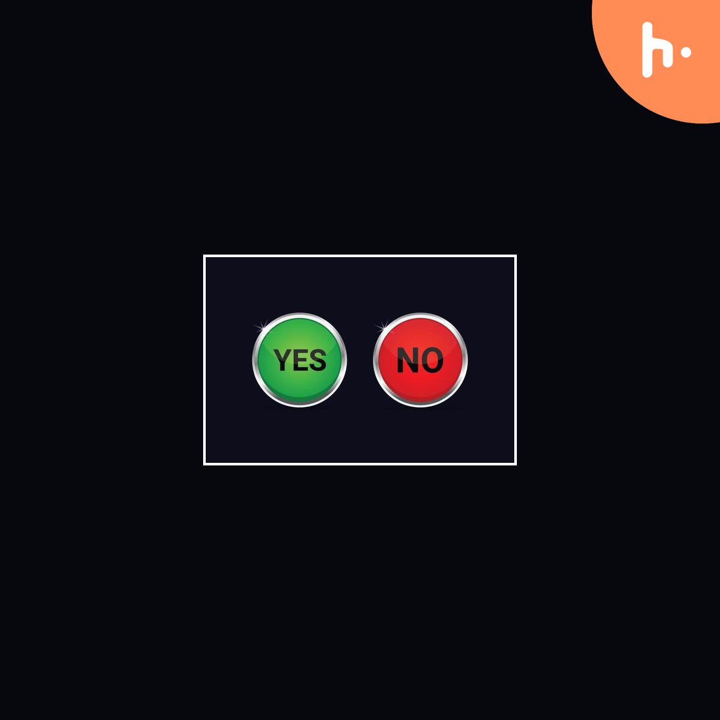 The Podcast contains a reference of Yes or No Button