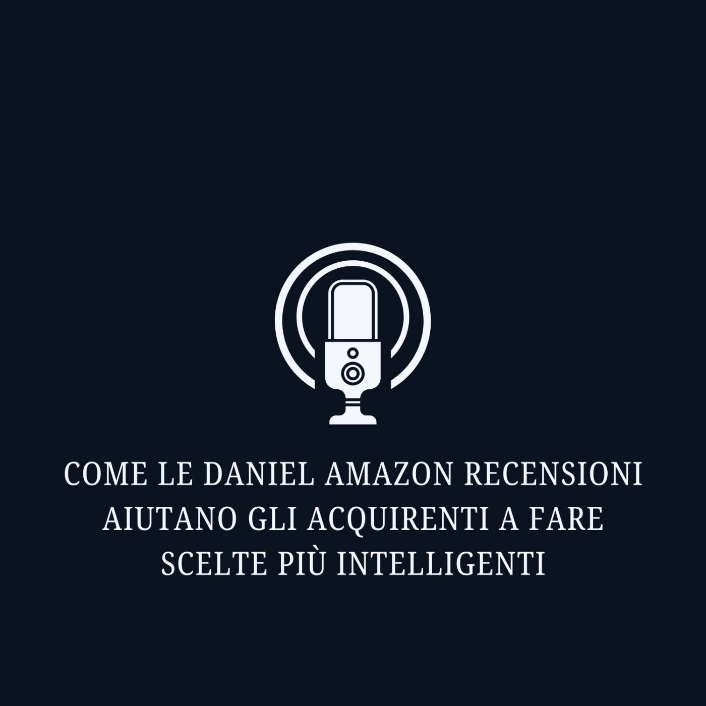 Come le Daniel Amazon Recensioni aiutano gli acquirenti a fare scelte più intelligenti episode artwork