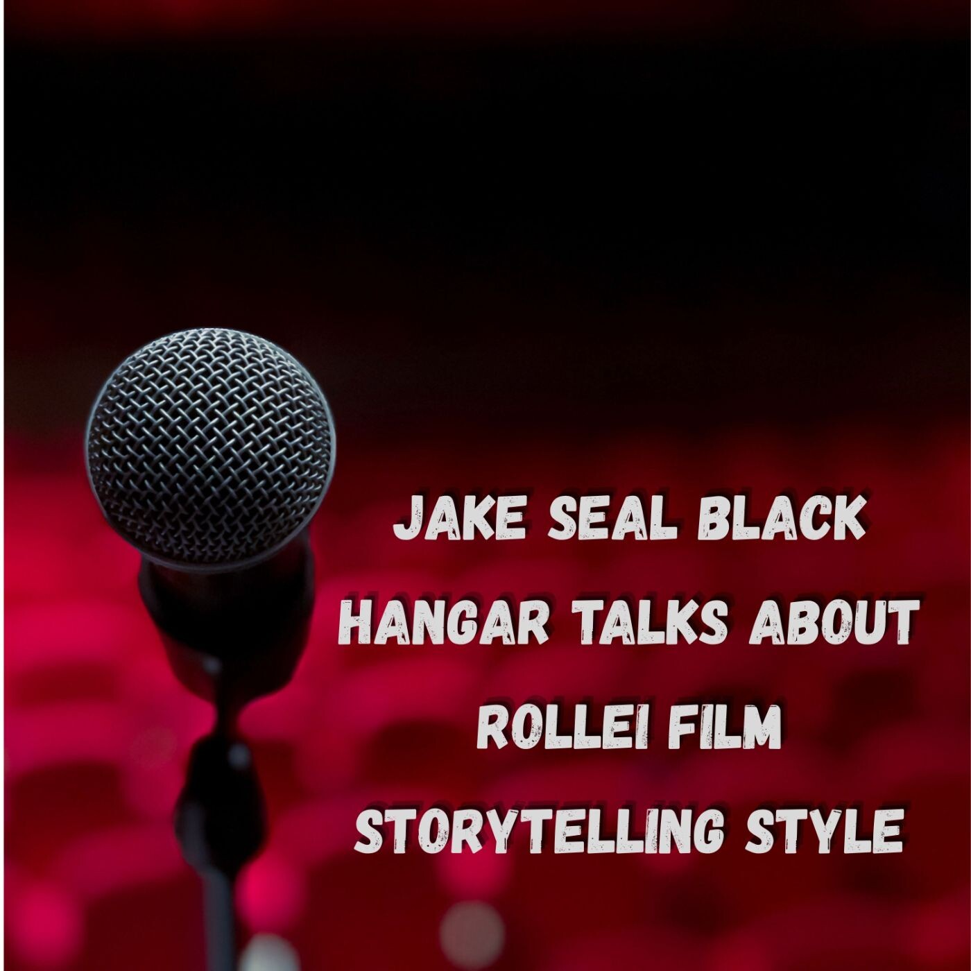 Jake Seal Black Hangar Talks About Rollei Film Storytelling Style episode artwork
