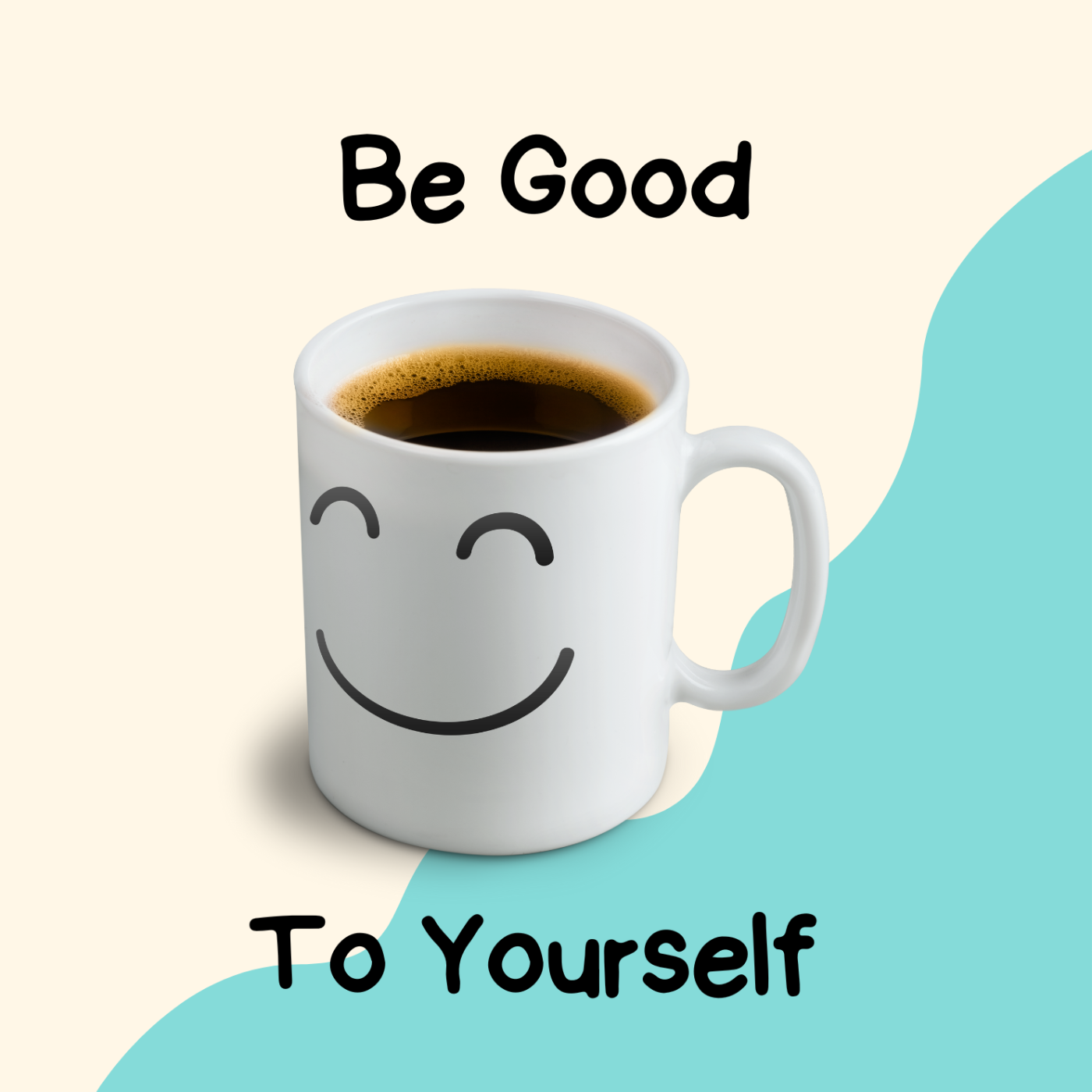 Be Good To Yourself