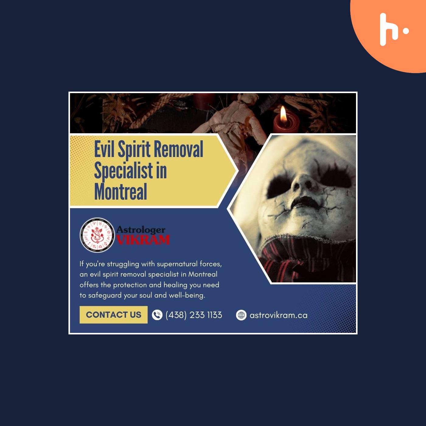 Evil Spirit Removal Specialist in Montreal: Protect Your Soul from Dark Forces