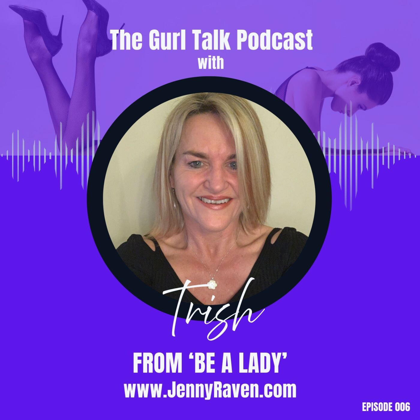 Ep006 Trish: Live once, try twice and don't die wondering