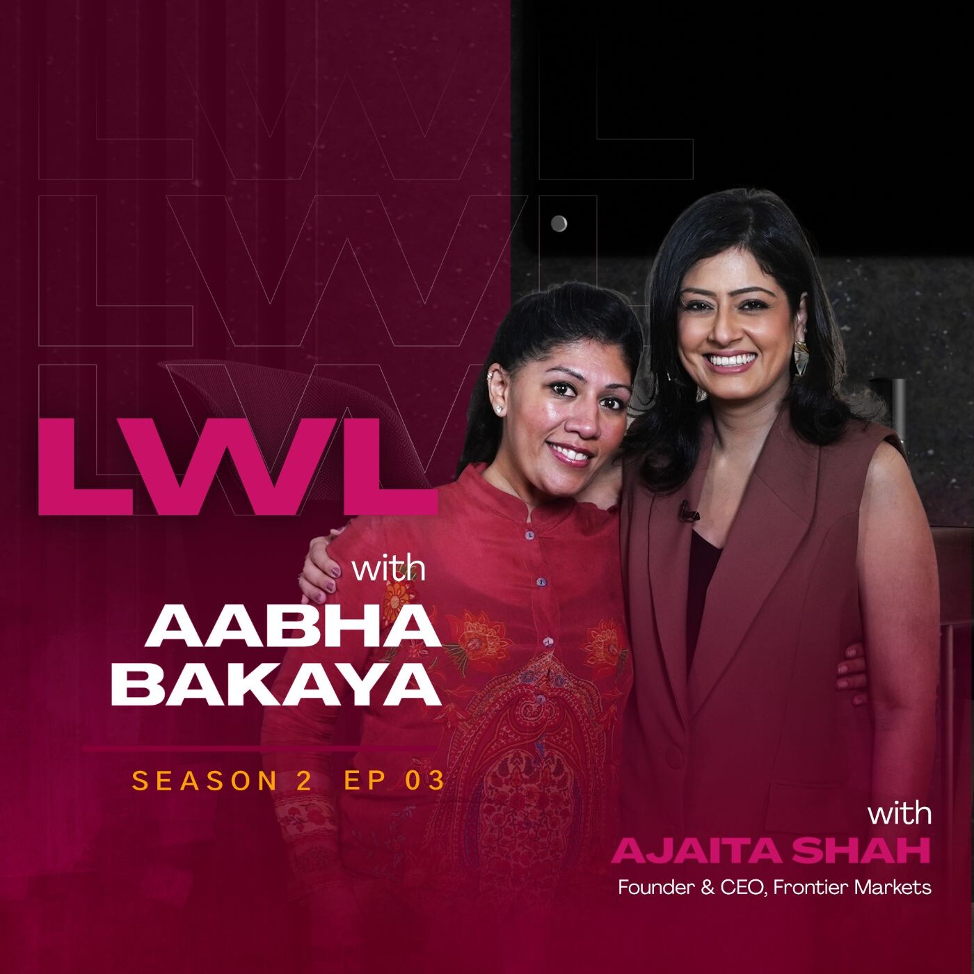 S2 | E3: Ladies Who Lead with Aabha Bakaya & Ajaita Shah
