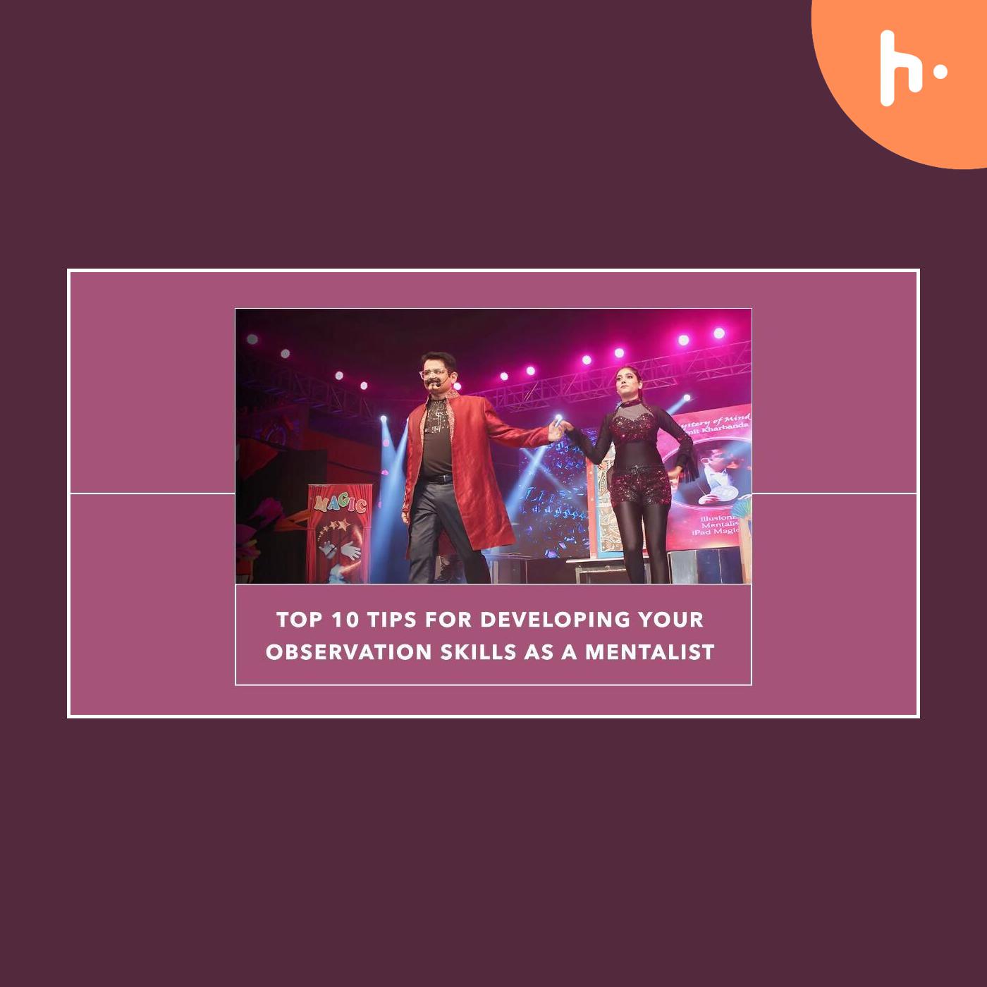 Top 10 Tips for Developing Your Observation Skills as a Mentalist