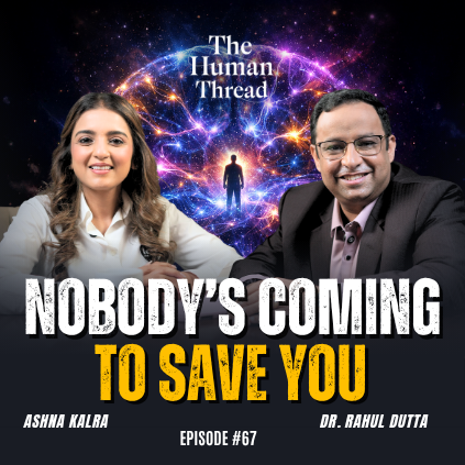 Nobody's coming to save you | Dr Rahul Dutta | The Human Thread 2026 | Episode 67 episode artwork
