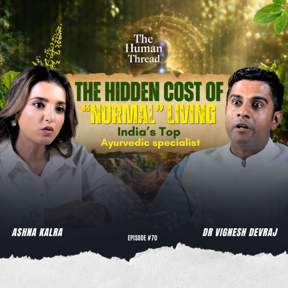 Ayurveda vs Modern living | Dr Vignesh Devraj | The Human Thread 2026 | Episode 70 episode artwork