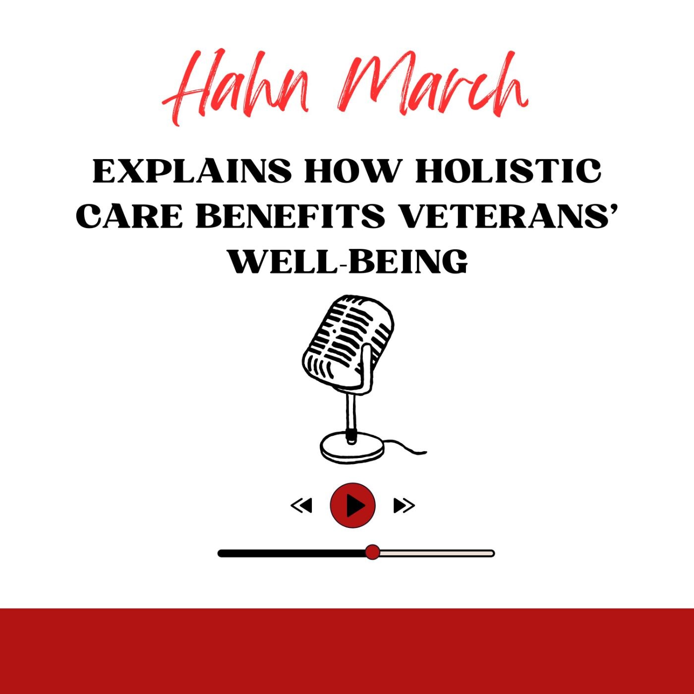 Hahn March Explains How Holistic Care Benefits Veterans' Well Being